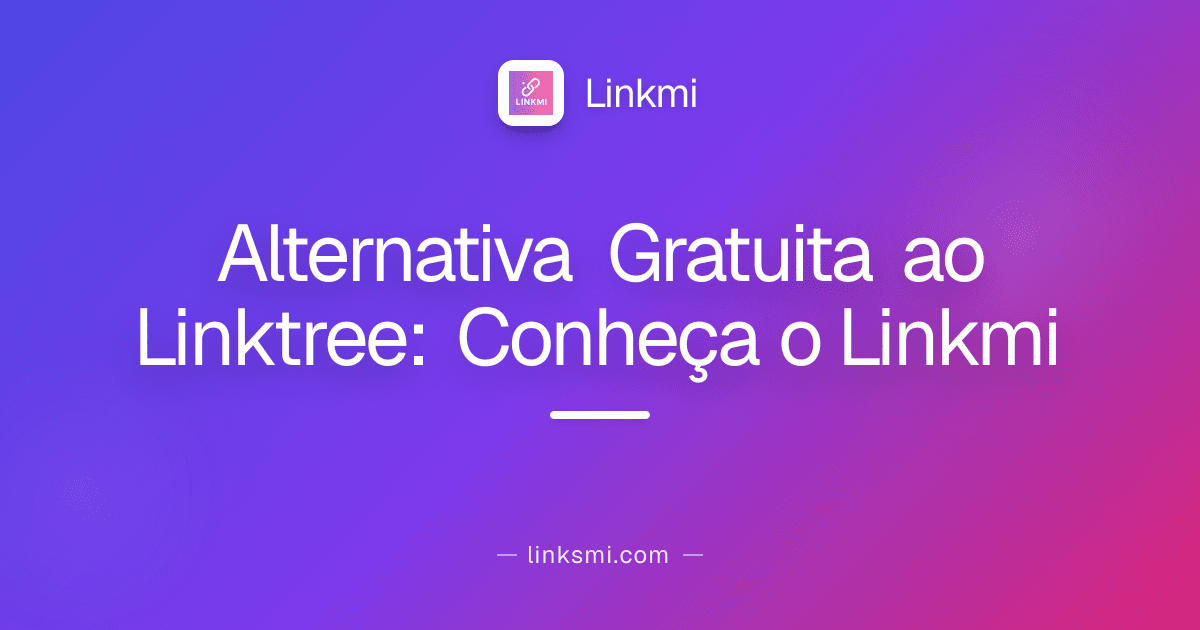 Alternativa Gratuita ao Linktree: Conheça o Linkmi