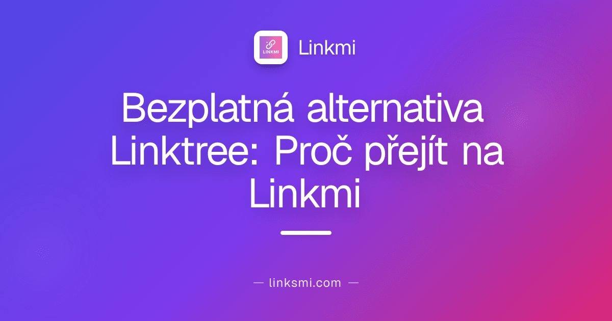 Bezplatná alternativa Linktree: Proč přejít na Linkmi