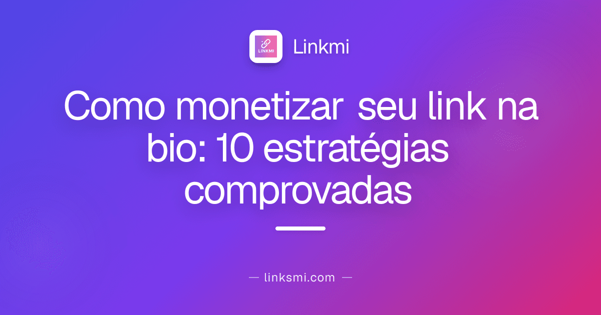 Como monetizar seu link na bio: 10 estratégias comprovadas