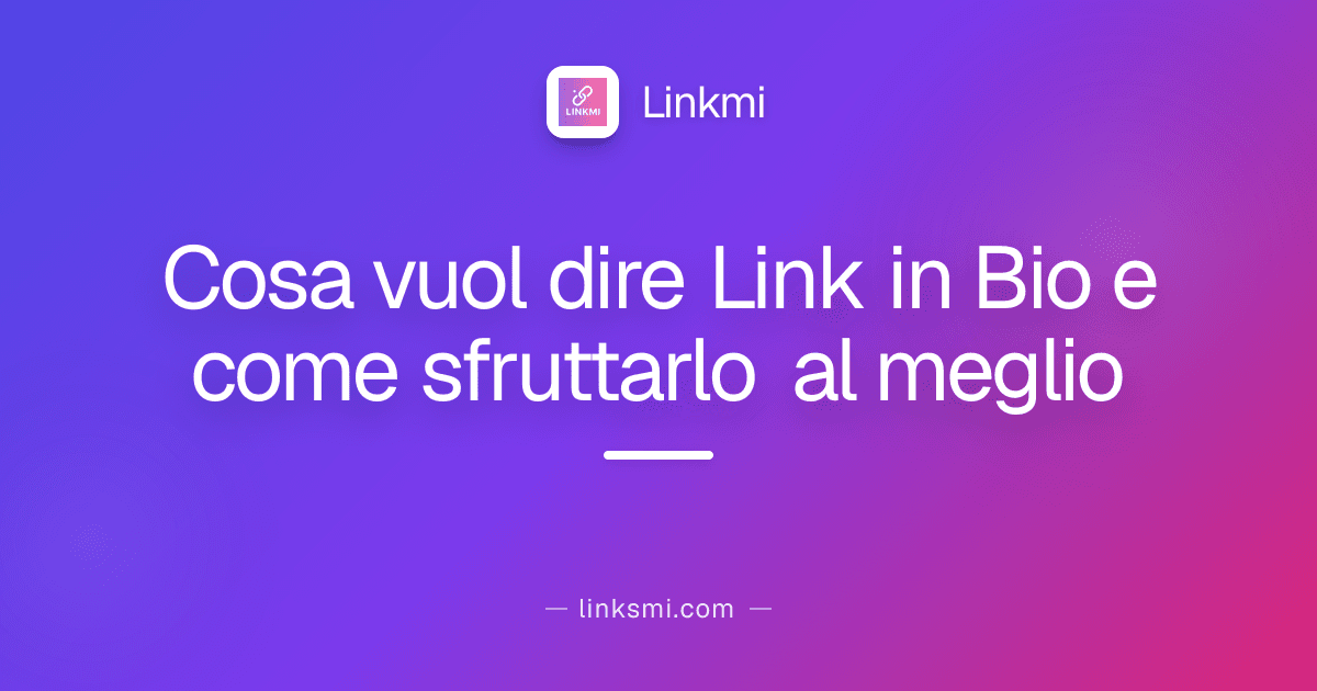 Cosa vuol dire Link in Bio e come sfruttarlo al meglio
