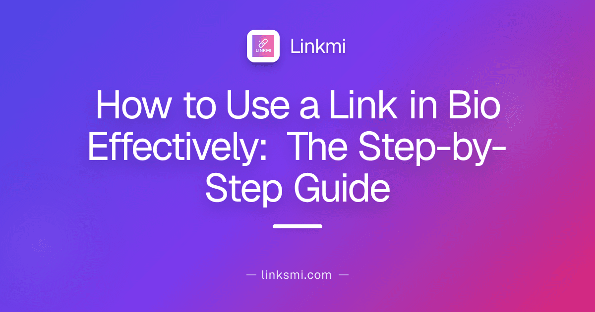 How to Use a Link in Bio Effectively: The Step-by-Step Guide