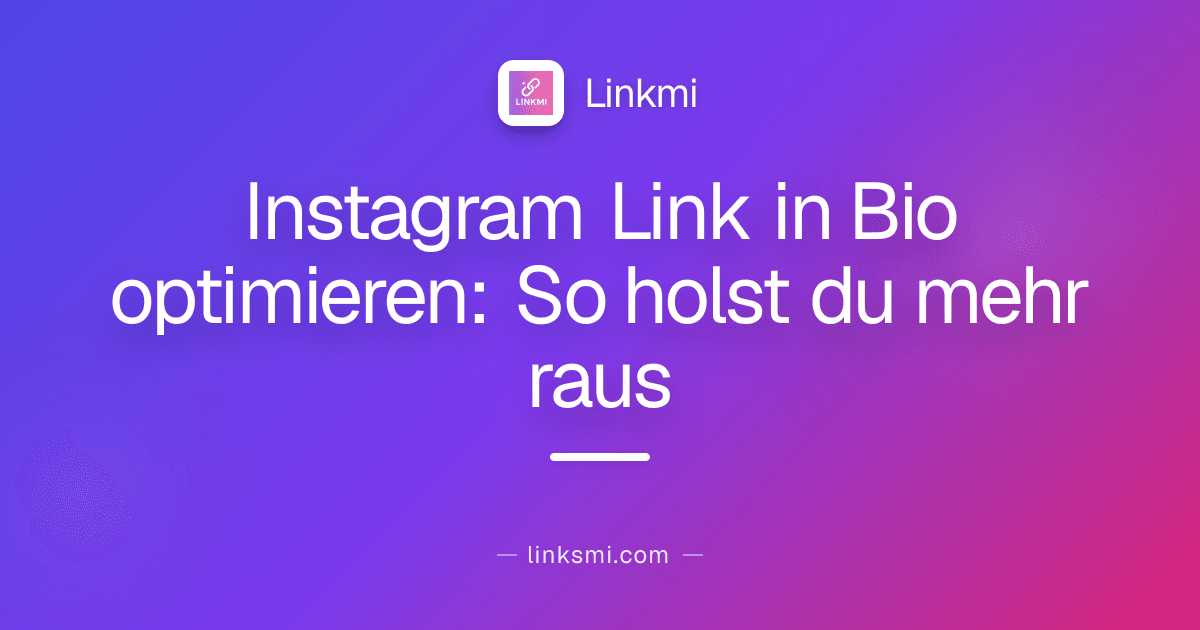 Instagram Link in Bio optimieren: So holst du mehr raus