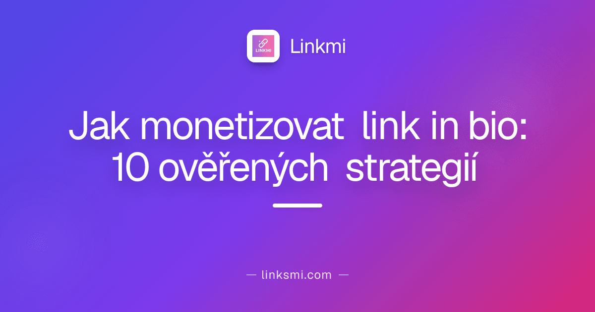 Jak monetizovat link in bio: 10 ověřených strategií