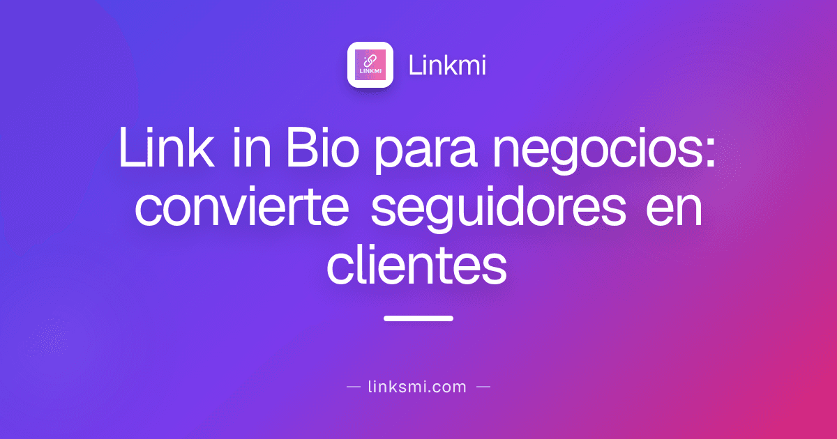 Link in Bio para negocios: convierte seguidores en clientes