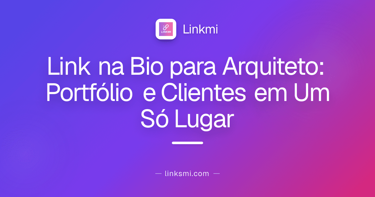 Link na Bio para Arquiteto: Portfólio e Clientes em Um Só Lugar