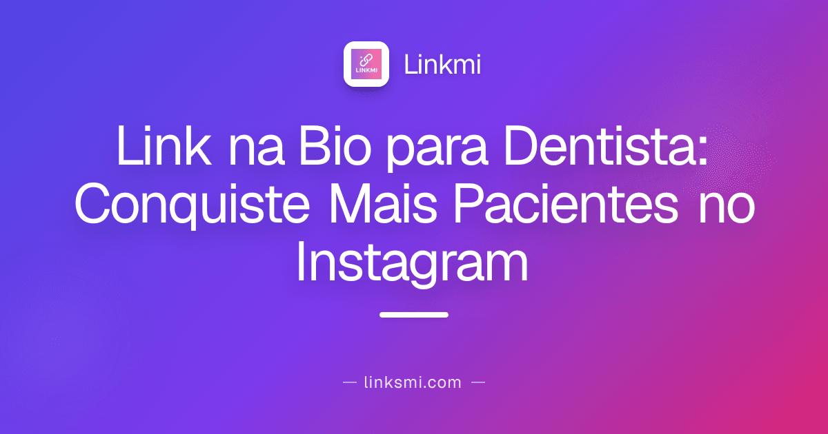 Link na Bio para Dentista: Conquiste Mais Pacientes no Instagram