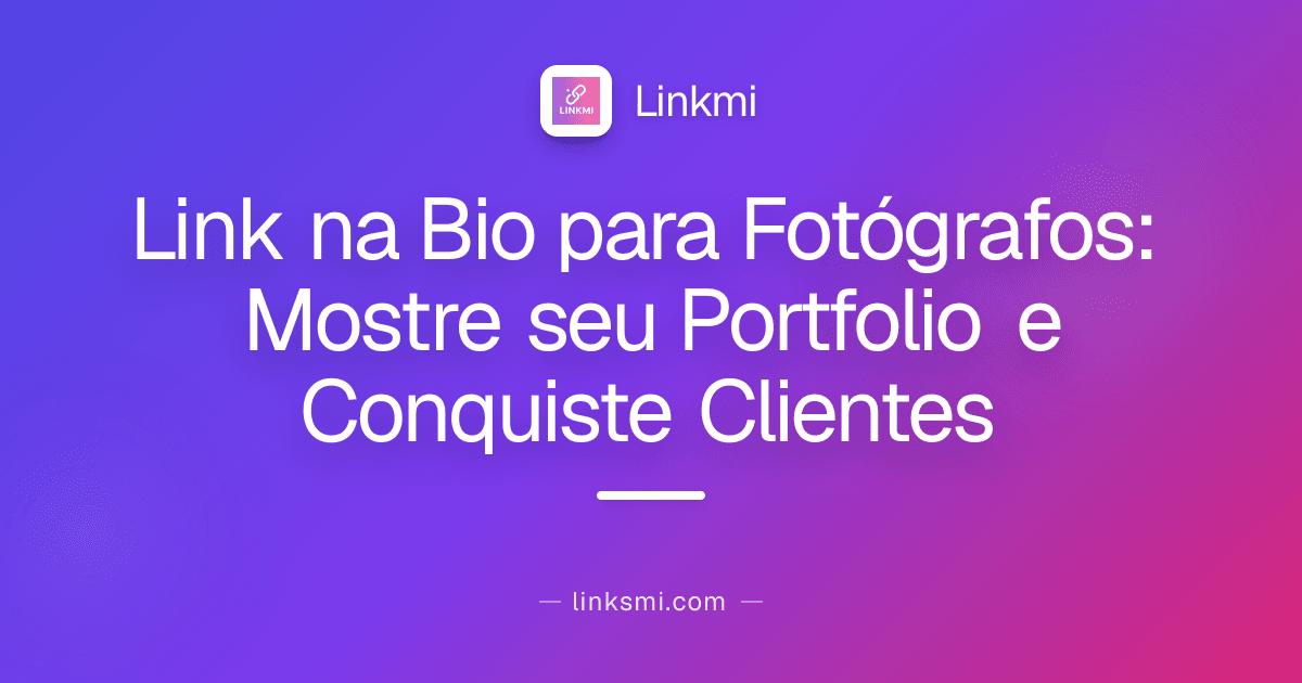 Link na Bio para Fotógrafos: Mostre seu Portfolio e Conquiste Clientes