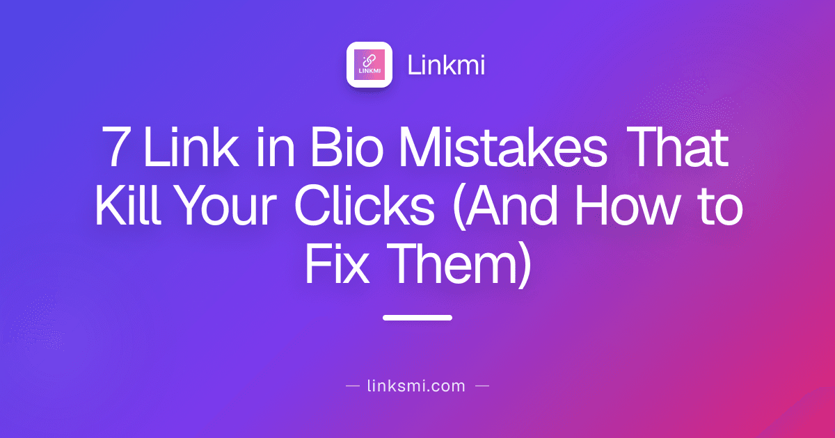 7 Link in Bio Mistakes That Kill Your Clicks (And How to Fix Them)
