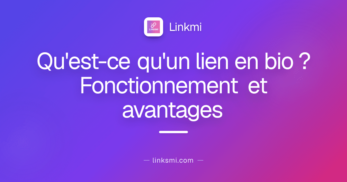 Qu'est-ce qu'un lien en bio ? Fonctionnement et avantages