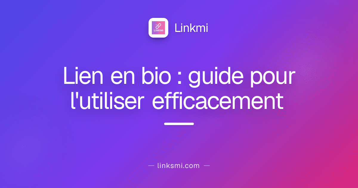 Lien en bio : guide pour l'utiliser efficacement