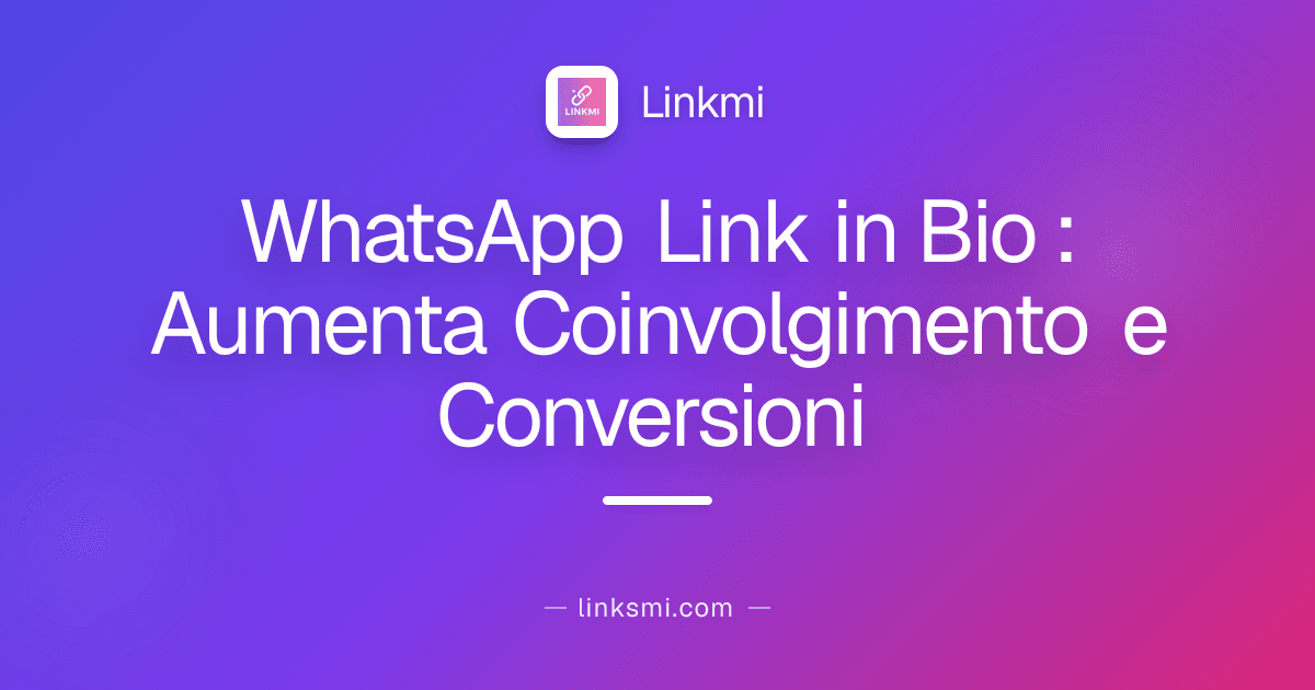 WhatsApp Link in Bio : Aumenta Coinvolgimento e Conversioni
