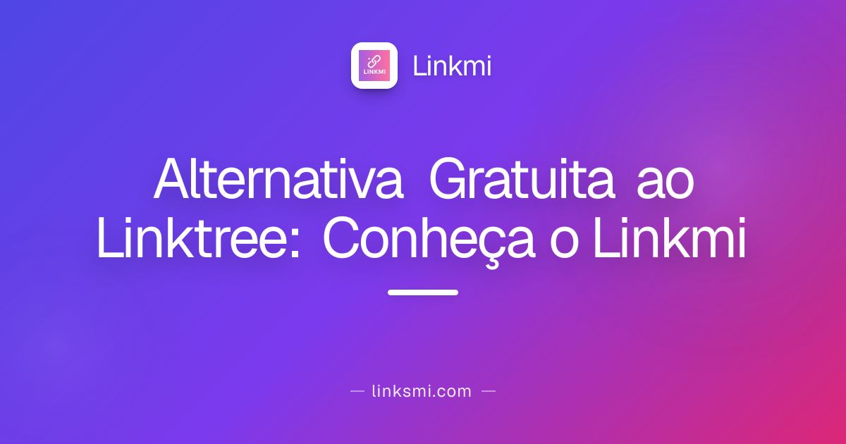 Alternativa Gratuita ao Linktree: Conheça o Linkmi