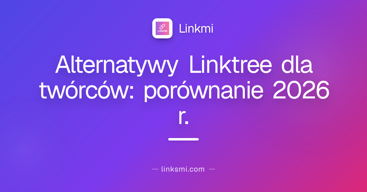 Alternatywy Linktree dla twórców: porównanie 2026 r.