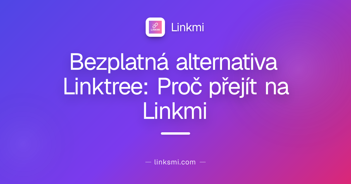 Bezplatná alternativa Linktree: Proč přejít na Linkmi