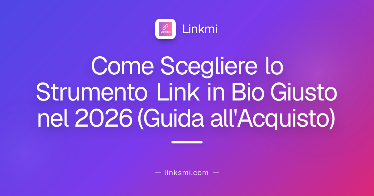Come Scegliere lo Strumento Link in Bio Giusto nel 2026 (Guida all'Acquisto)