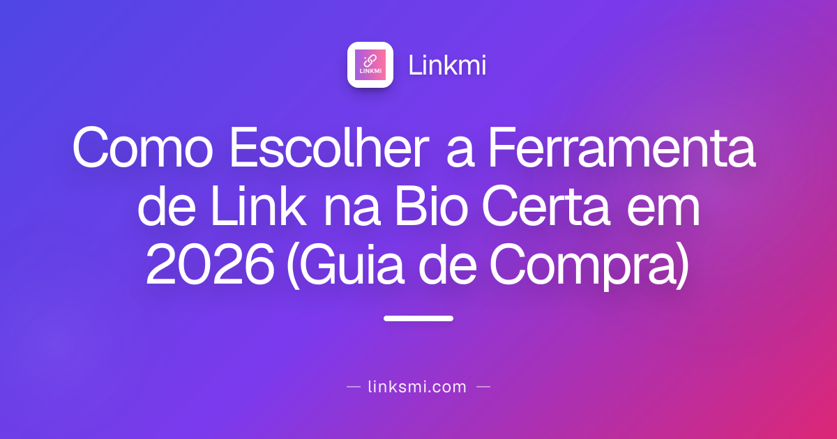 Como Escolher a Ferramenta de Link na Bio Certa em 2026 (Guia de Compra)