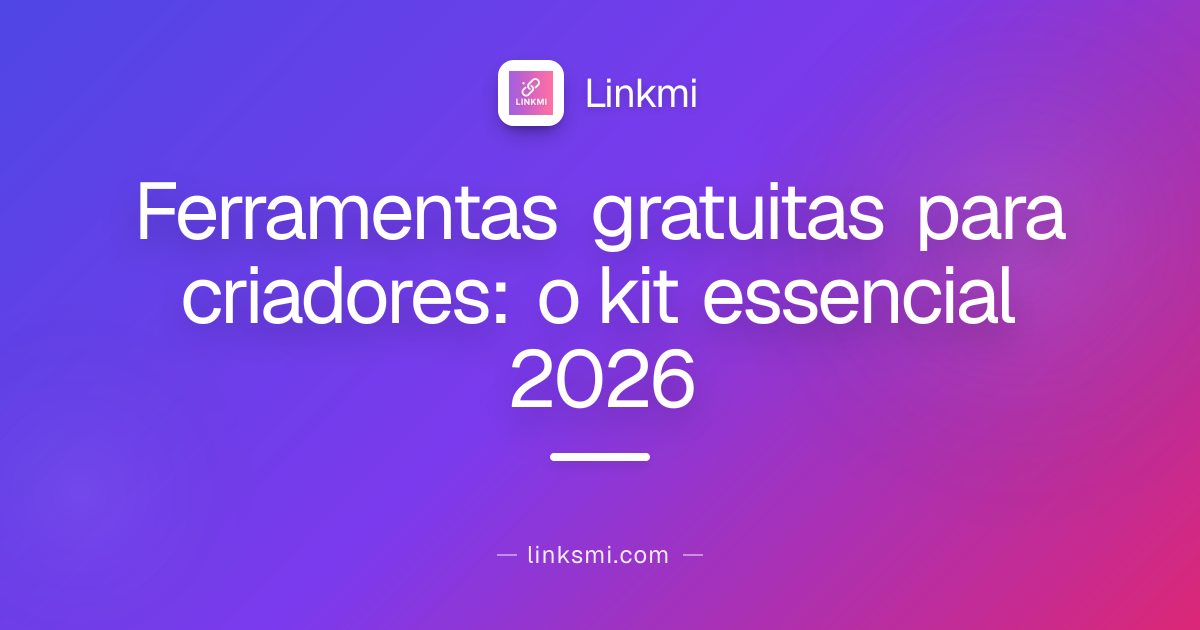 Ferramentas gratuitas para criadores: o kit essencial 2026