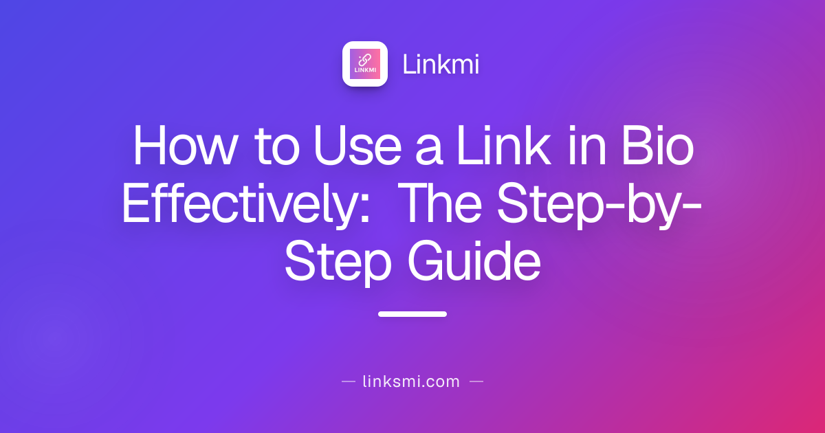 How to Use a Link in Bio Effectively: The Step-by-Step Guide