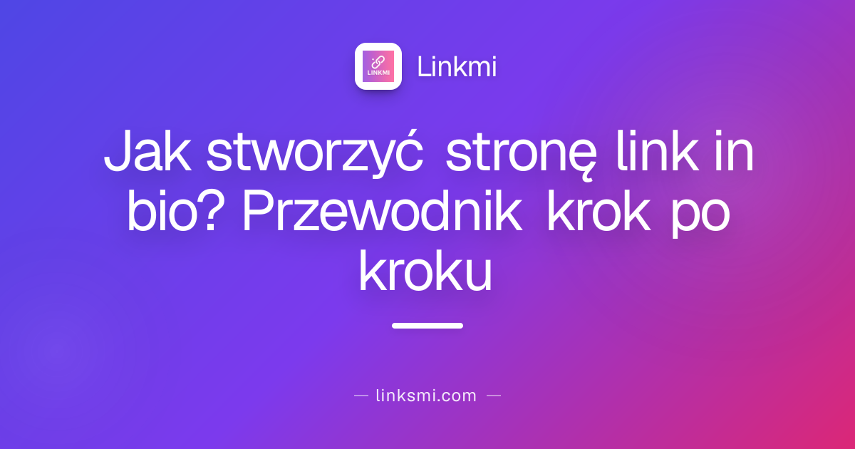 Jak stworzyć stronę link in bio? Przewodnik krok po kroku