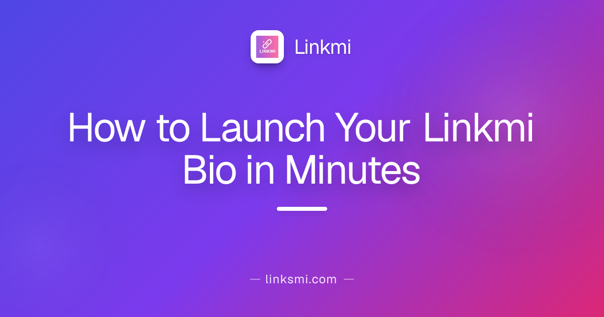 How to Launch Your Linkmi Bio in Minutes