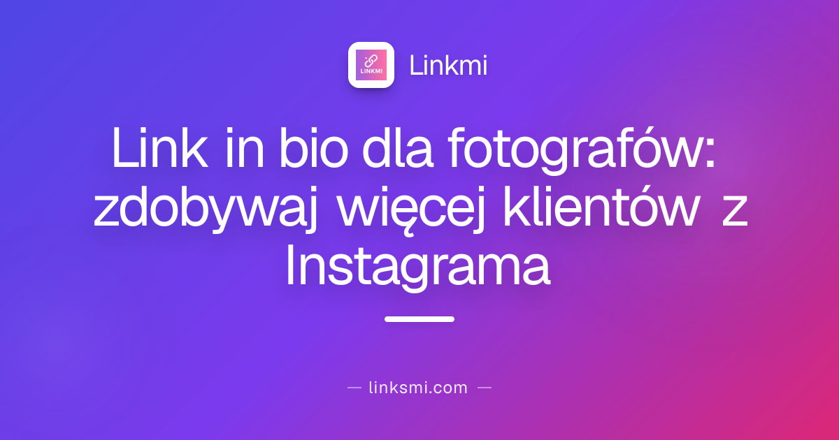 Link in bio dla fotografów: zdobywaj więcej klientów z Instagrama