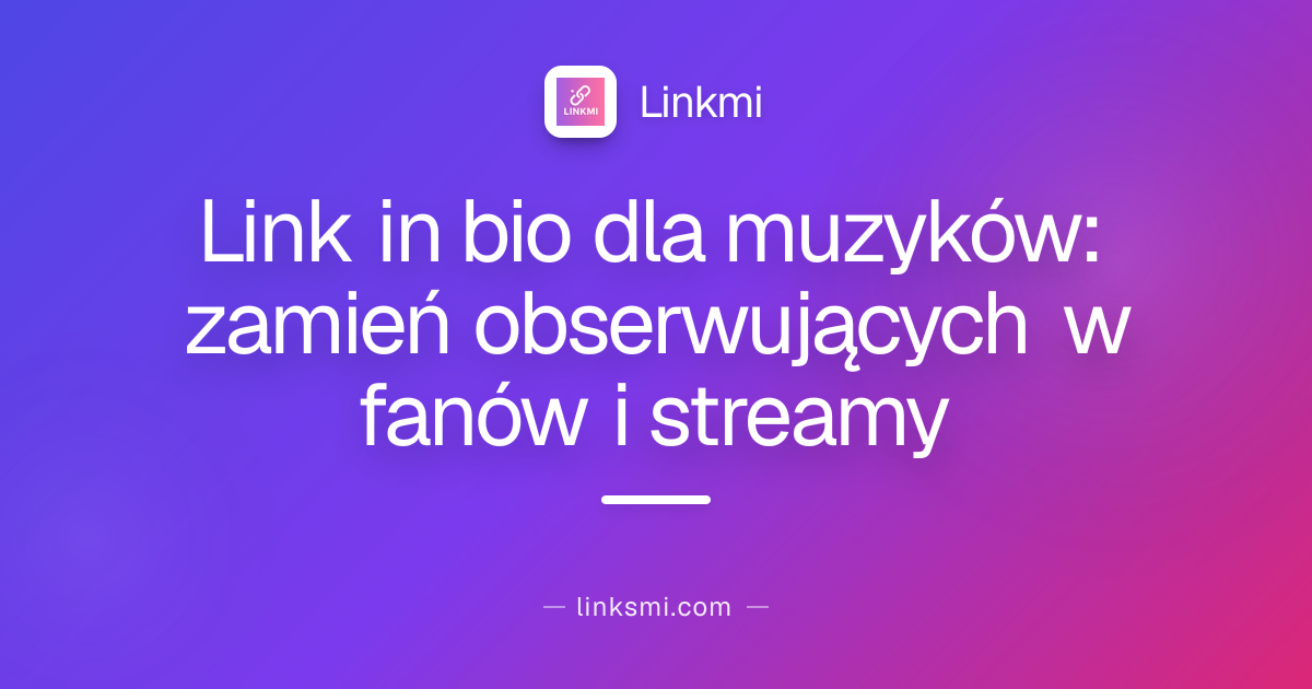 Link in bio dla muzyków: zamień obserwujących w fanów i streamy