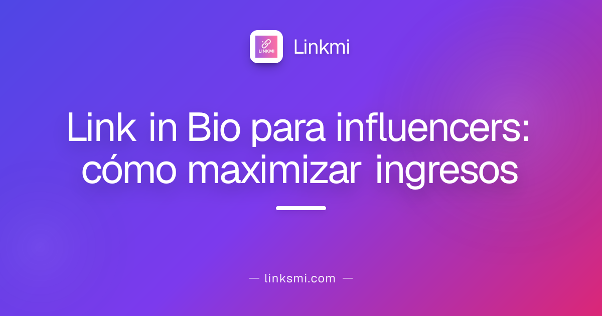 Link in Bio para influencers: cómo maximizar ingresos