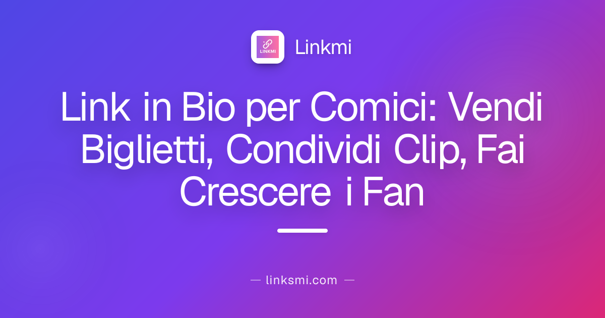 Link in Bio per Comici: Vendi Biglietti, Condividi Clip, Fai Crescere i Fan