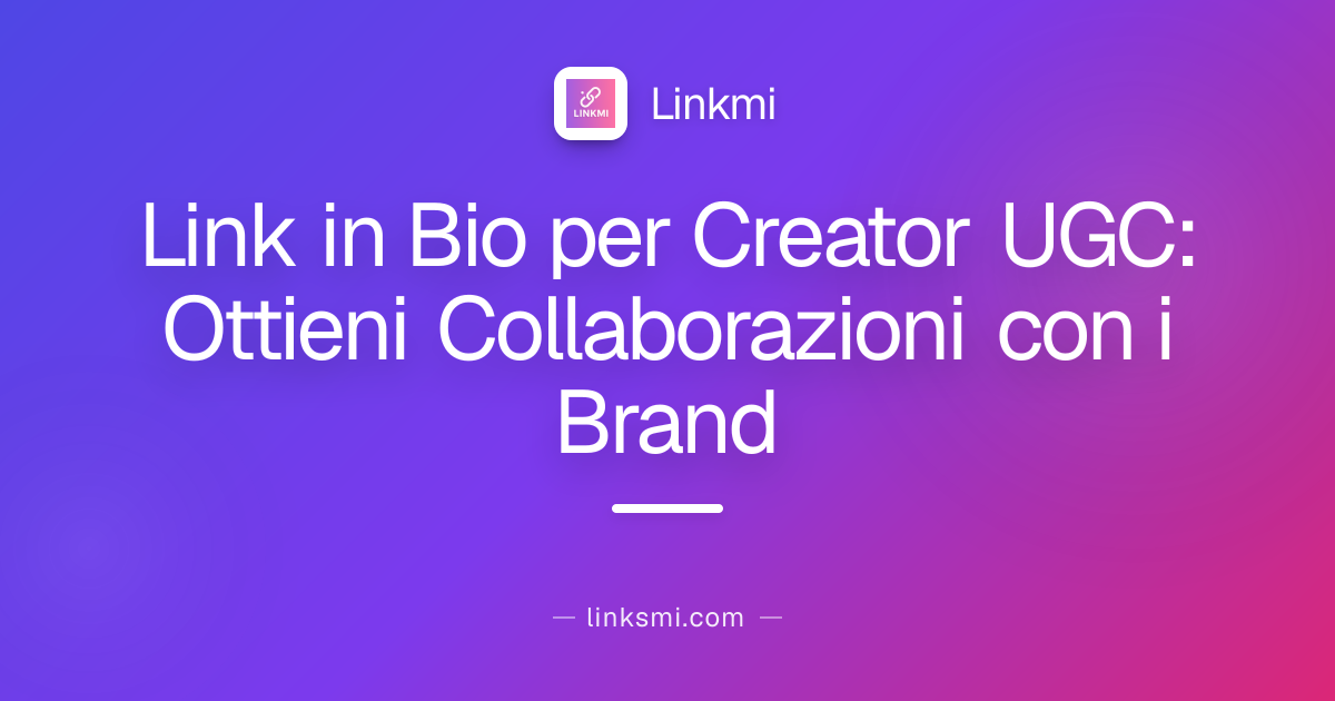 Link in Bio per Creator UGC: Ottieni Collaborazioni con i Brand