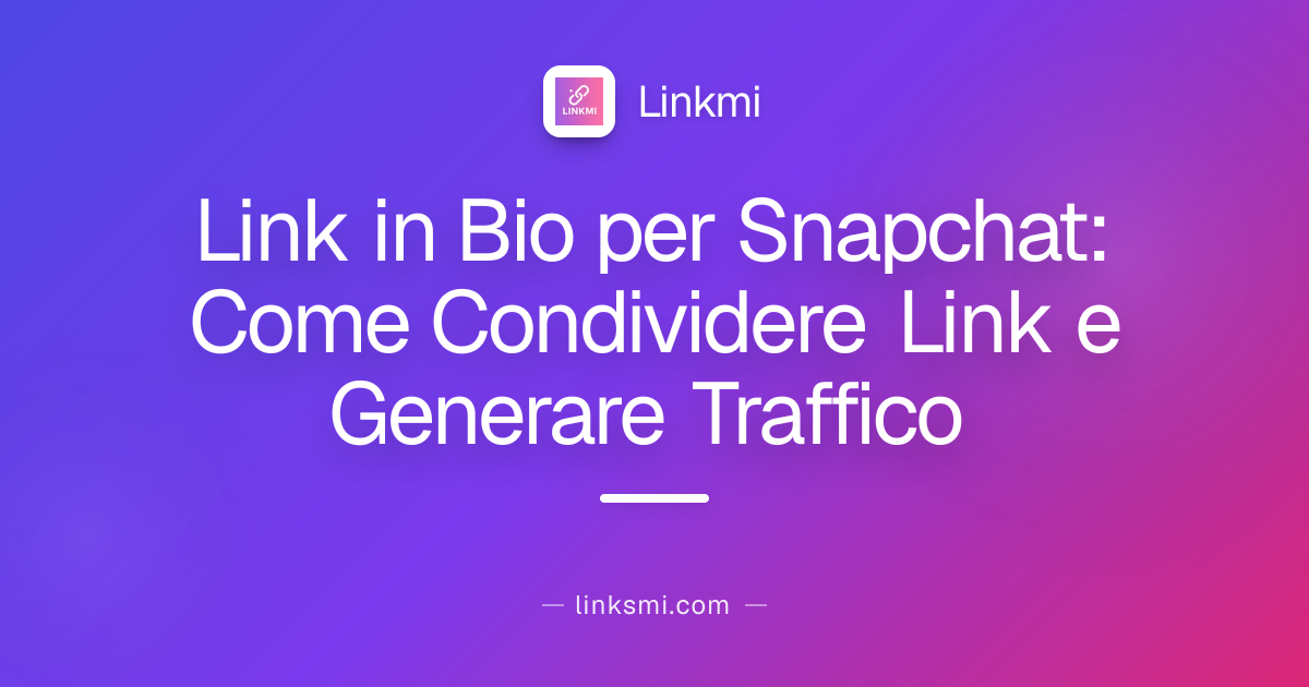 Link in Bio per Snapchat: Come Condividere Link e Generare Traffico