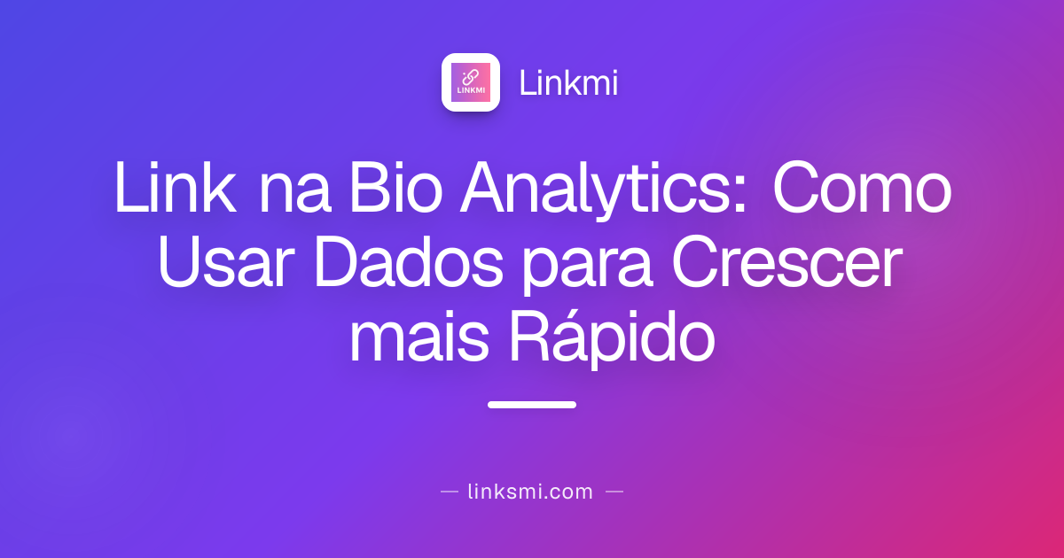 Link na Bio Analytics: Como Usar Dados para Crescer mais Rápido