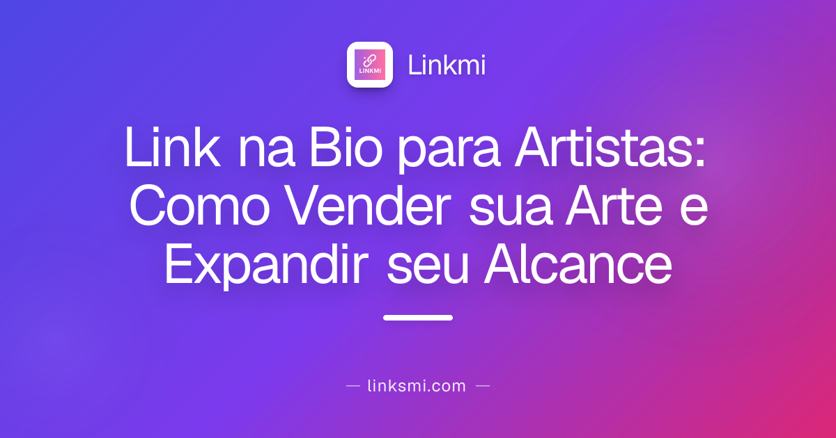 Link na Bio para Artistas: Como Vender sua Arte e Expandir seu Alcance