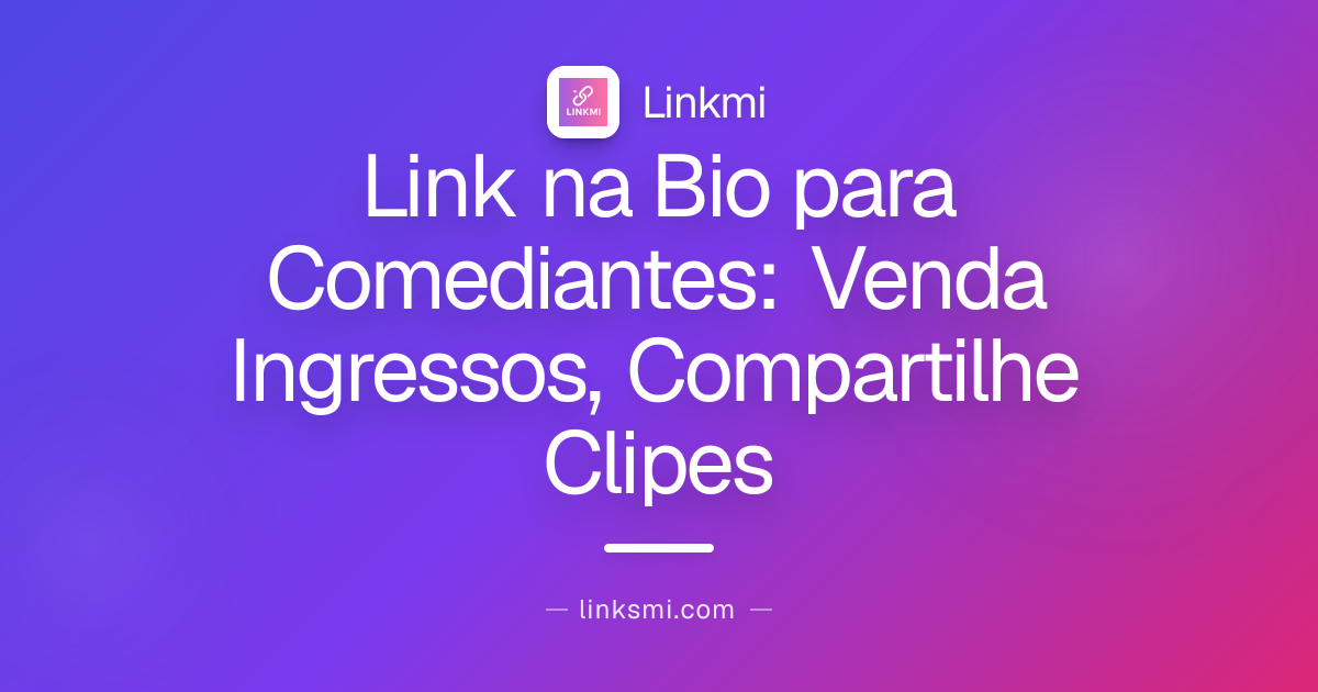 Link na Bio para Comediantes: Venda Ingressos, Compartilhe Clipes