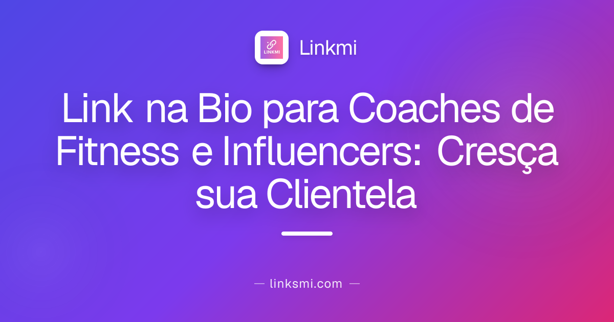 Link na Bio para Coaches de Fitness e Influencers: Cresça sua Clientela