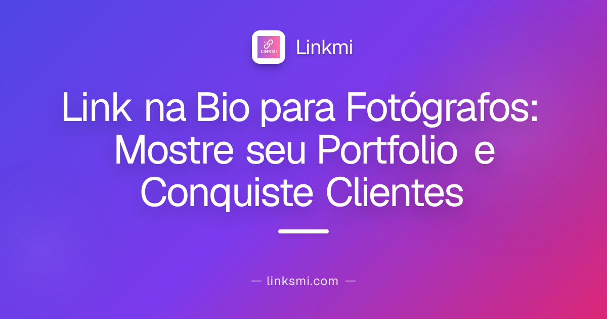 Link na Bio para Fotógrafos: Mostre seu Portfolio e Conquiste Clientes