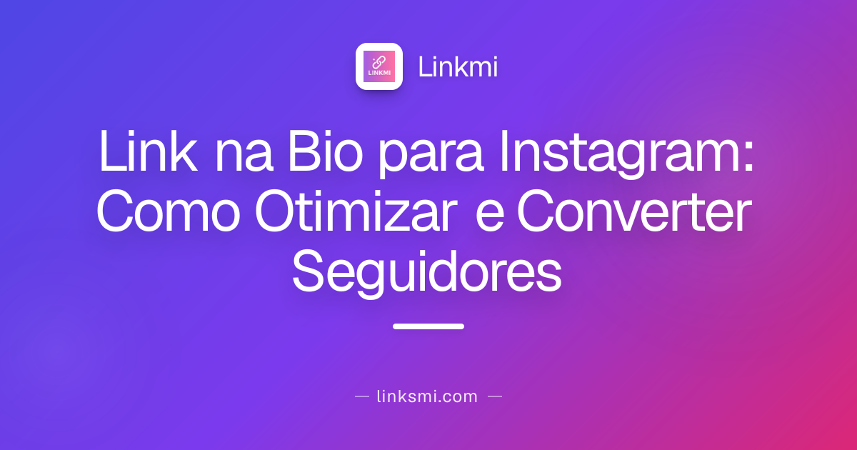Link na Bio para Instagram: Como Otimizar e Converter Seguidores