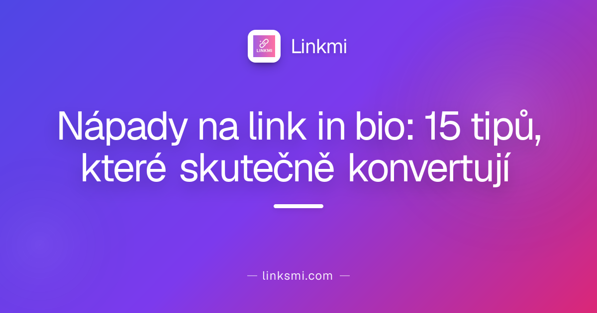 Nápady na link in bio: 15 tipů, které skutečně konvertují