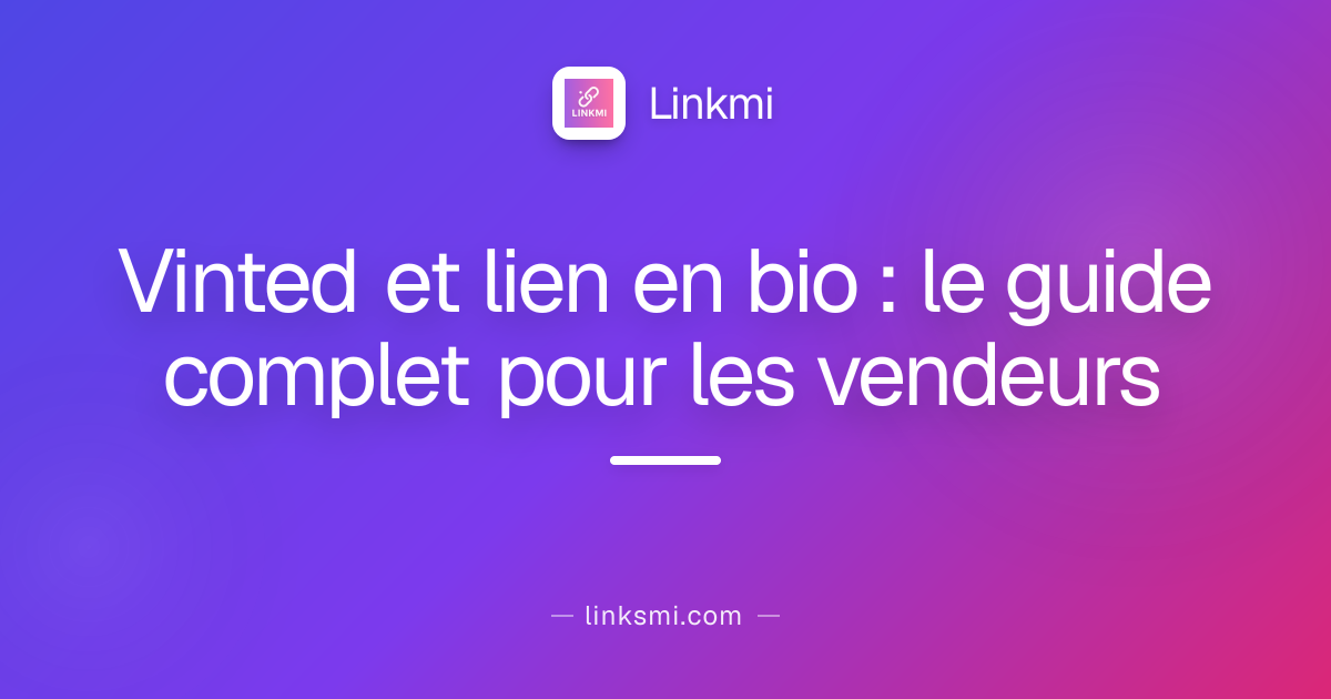 Vinted et lien en bio : le guide complet pour les vendeurs
