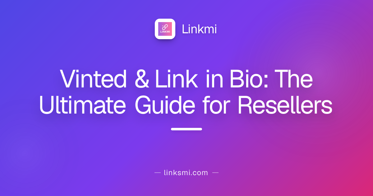 Vinted & Link in Bio: The Ultimate Guide for Resellers