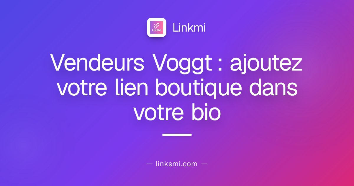 Vendeurs Voggt : ajoutez votre lien boutique dans votre bio