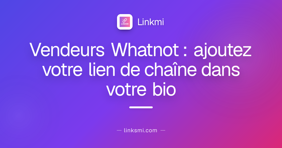 Vendeurs Whatnot : ajoutez votre lien de chaîne dans votre bio