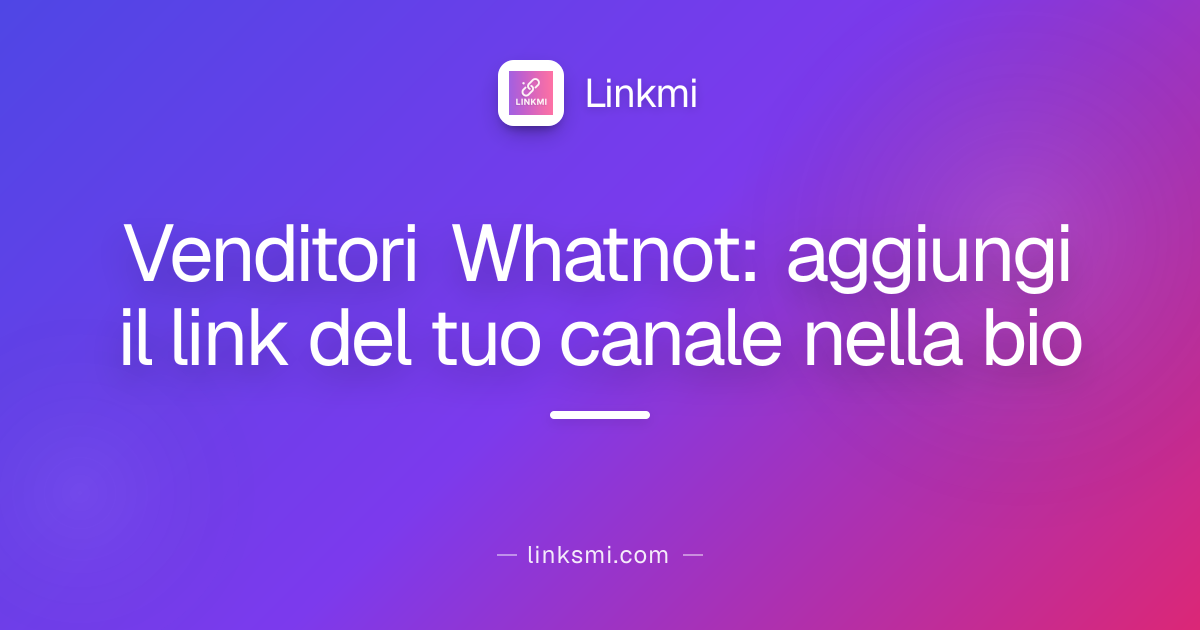 Venditori Whatnot: aggiungi il link del tuo canale nella bio