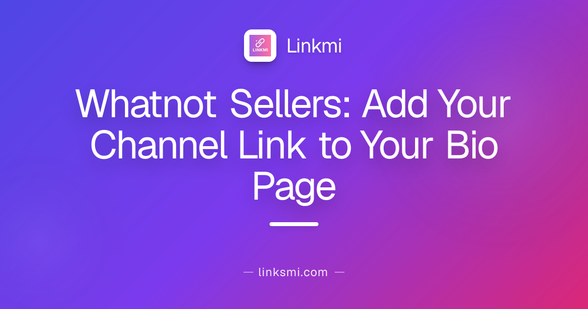 Whatnot Sellers: Add Your Channel Link to Your Bio Page