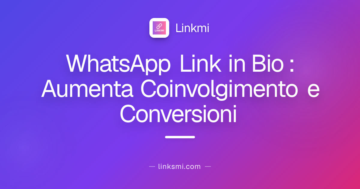 WhatsApp Link in Bio : Aumenta Coinvolgimento e Conversioni